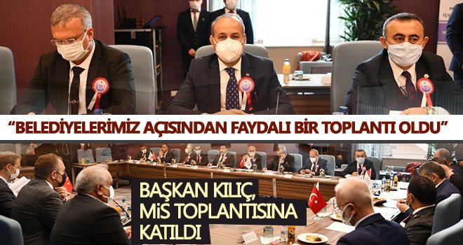 Başkan Kılıç MİS toplantısına katıldı