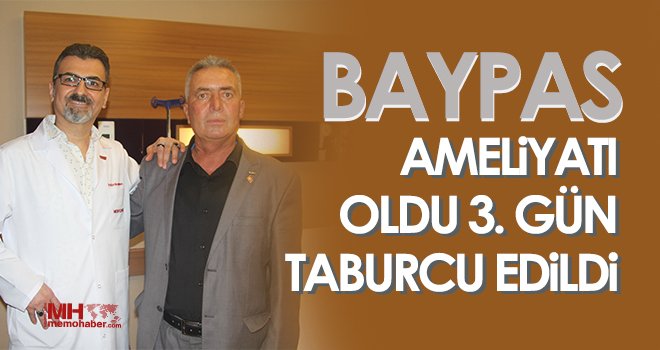 Baypas ameliyatı oldu 3. gün taburcu edildi