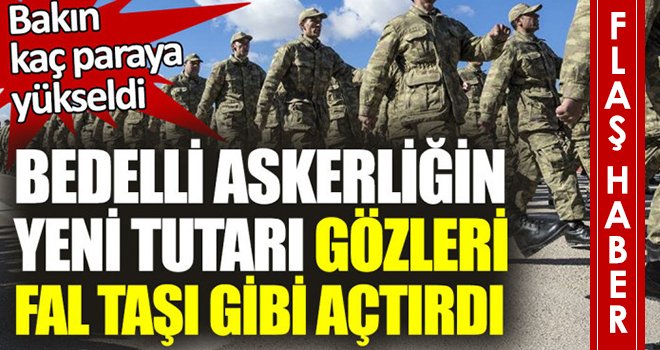 Bedelli askerlikte yeni rakam belli oldu!