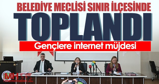 Belediye meclisi sınır ilçesinde toplandı