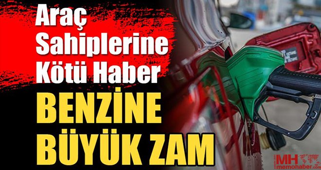 Benzin fiyatlarına büyük zam