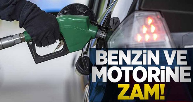 Benzin ve motorin fiyatlarına zam