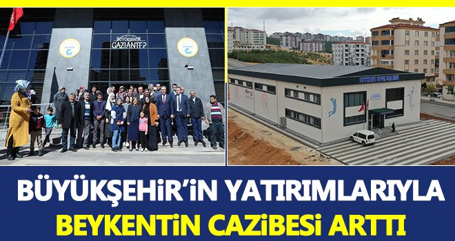 Beykent’in cazibesi yatırımlarla birlikte arttı