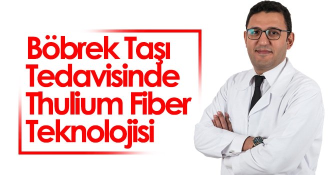 Böbrek taşı tedavisinde thulium fiber teknolojisi