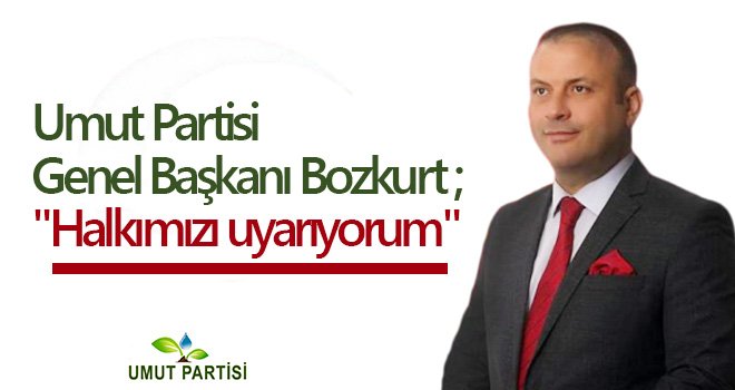 Bozkurt: Halkımızın artık siyasi tercihlerini sorgulama vakti gelmiştir