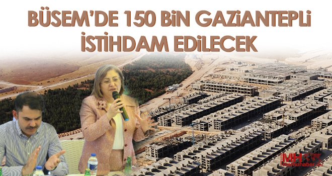 Büsem’de 150 Bin Gaziantepli İstihdam Edilecek