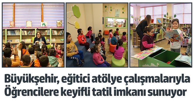 Büyükşehir, eğitici atölye çalışmalarıyla öğrencilere keyifli tatil imkanı sunuyor