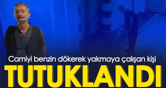 Camiyi benzin dökerek yakmaya çalışan kişi tutuklandı