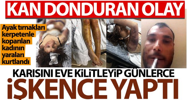 Cani koca, karısını eve kilitleyip günlerce işkence yaptı