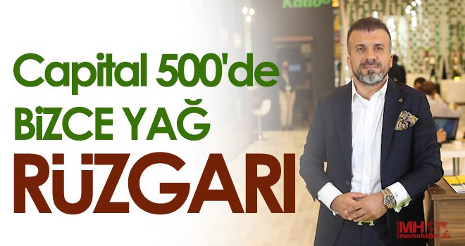 Capital’500 de Bizce Yağ Esip Geçiyor