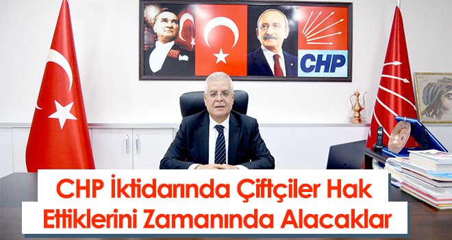 CHP İktidarında Çiftçiler Hak Ettiklerini Zamanında Alacaklar