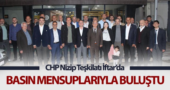 CHP Nizip Teşkilatı İftar’da basın mensuplarıyla buluştu