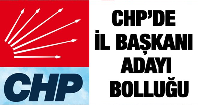 CHP’de il başkanı adayı bolluğu