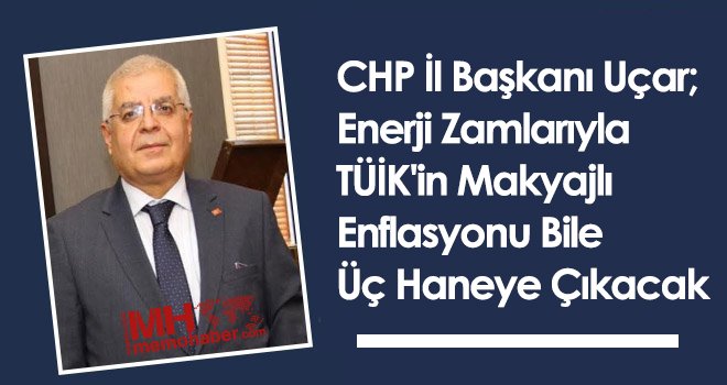 CHP'li Uçar: Saray iktidarının tek bildiği zam yapmak