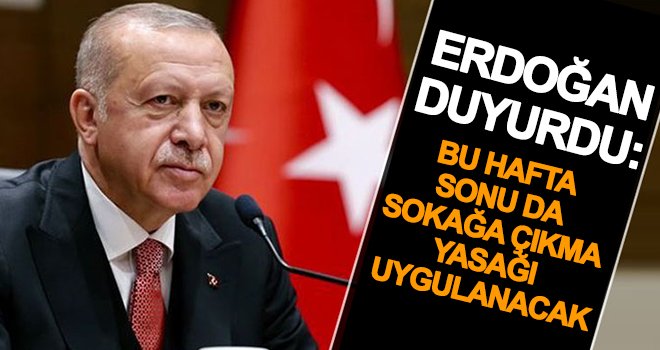 Cumhurbaşkanı Erdoğan duyurdu! Sokağa çıkma yasağı...