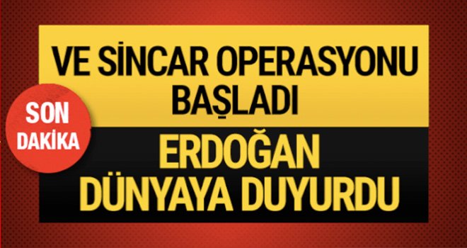 Cumhurbaşkanı Erdoğan'dan son dakika açıklaması: Sincar operasyonu başladı!