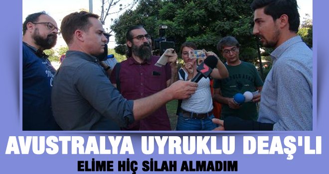 DEAŞ'lı: Elime hiç silah almadım