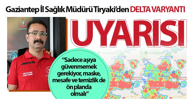 Delta varyantı Gaziantep'te artmaya devam ediyor!