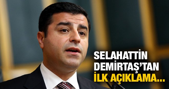 Demirtaş'tan ilk açıklama...