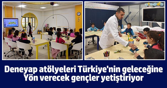 Deneyap atölyeleri Türkiye'nin geleceğine yön verecek gençler yetiştiriyor