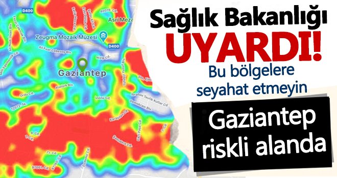 Dikkat! Gaziantep yasaklı bölge seçildi