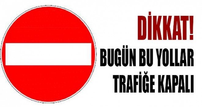 Dikkat!.. Gaziantep'te bugün birçok yol trafiğe kapalı