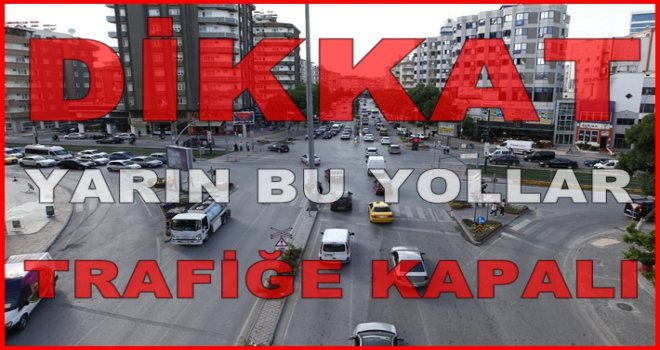 Dikkat! Gaziantep'te yarın birçok yol yine trafiğe kapalı