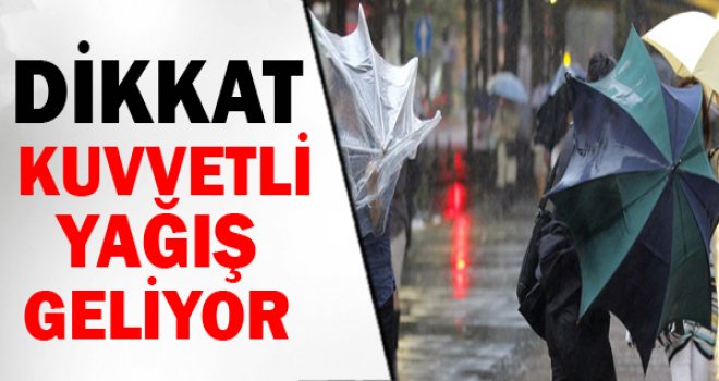 Dikkat!.. Kuvvetli yağış geliyor