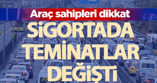 Dikkat! Sigortada teminatlar değişti