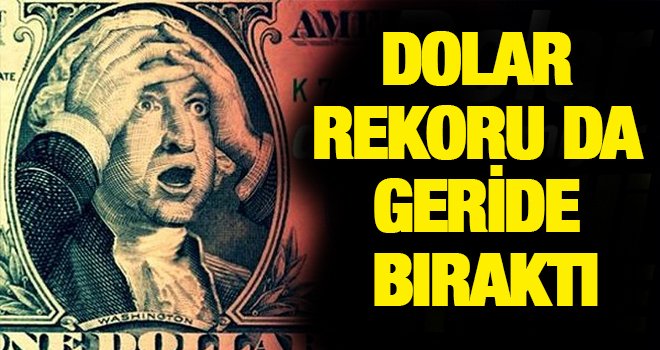 Dolar da rekor! Koşmuyor, uçuyor...