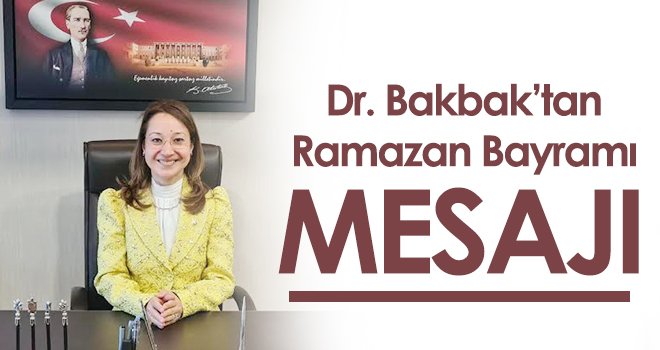 Dr. Bakbak’tan Ramazan Bayramı mesajı
