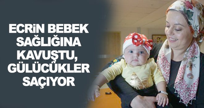 Ecrin bebek haberimizle sağlığına kavuştu