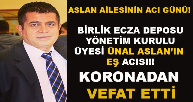 Eczacı Aslan'ın acı günü: Koronadan öldü