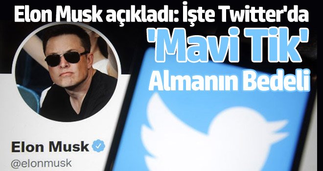Elon Musk açıkladı: İşte Twitter'da 'mavi tik' almanın bedeli