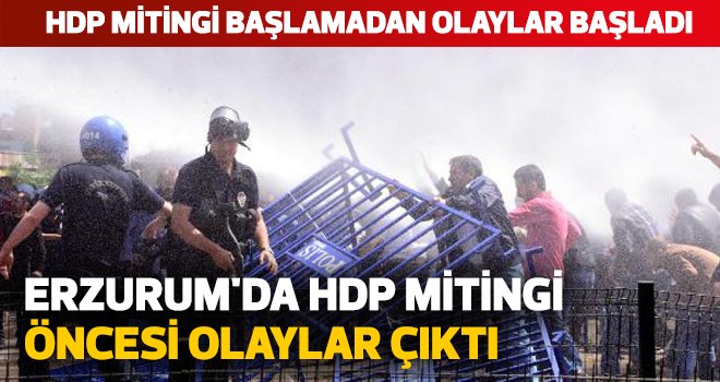 Erzurum'da HDP mitingi öncesi olaylar çıktı