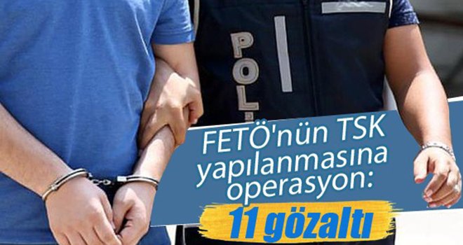 Eş zamanlı FETÖ operasyonu: 11 gözaltı