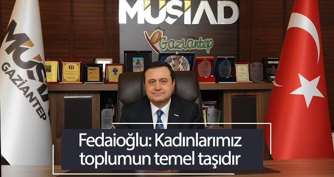 Fedaioğlu'ndan 8 Mart Dünya Kadınlar Günü mesajı