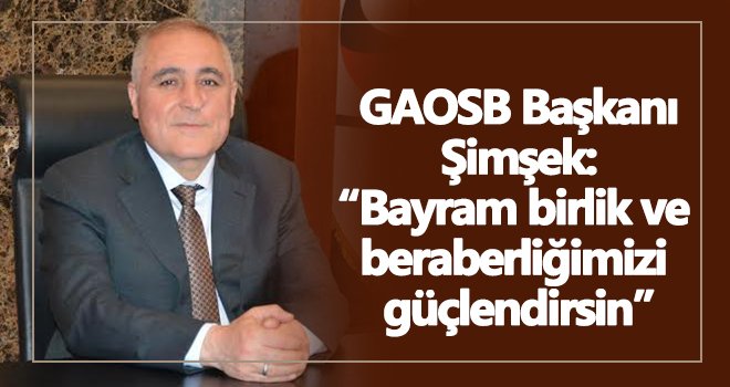 GAOSB Başkanı Şimşek’ten Kurban Bayramı mesajı