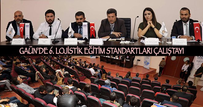 GAÜN'de lojistiğin önemine dikkat çekildi