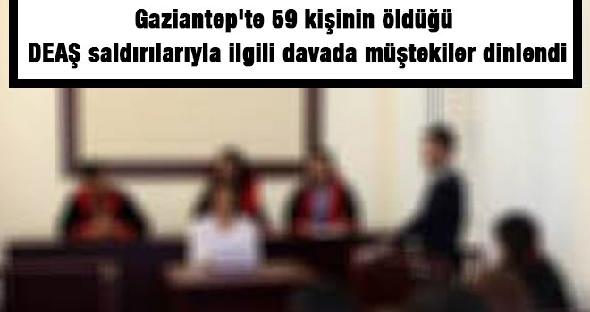 Gaziantep DEAŞ saldırısı davasına devam edildi
