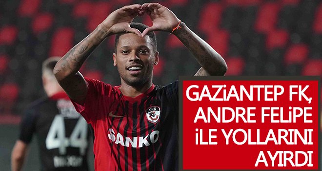 Gaziantep FK, Andre Felipe ile yollarını ayırdı