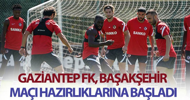 Gaziantep FK, Başakşehir maçı hazırlıklarına başladı