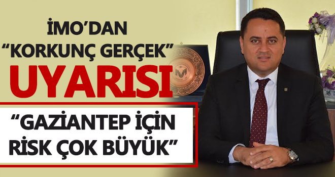 Gaziantep için risk çok büyük