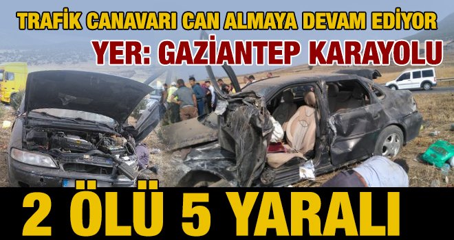 Gaziantep karayolunda feci kaza: 2 ölü, 5 yaralı