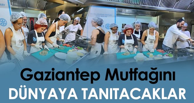 Gaziantep mutfağını dünyaya tanıtacaklar