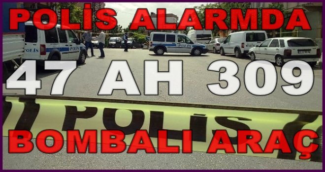 Gaziantep polisi alarmda! Bombalı araç her yerde aranıyor