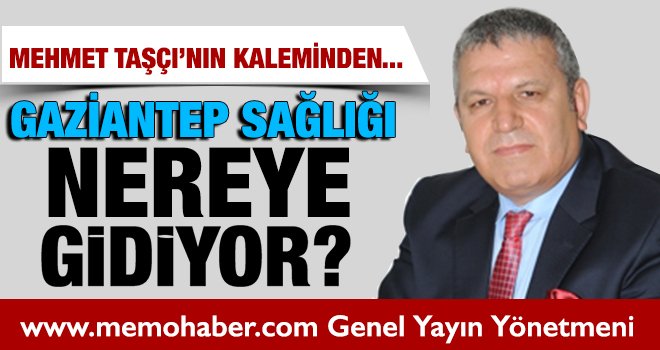Gaziantep sağlığı nereye gidiyor?