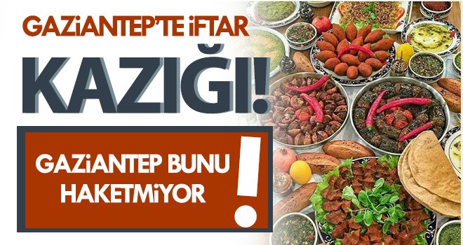 Gaziantep'te iftar kazığı!..