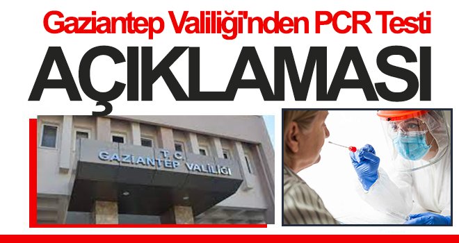 Gaziantep Valiliği'nden PCR Testi Açıklaması