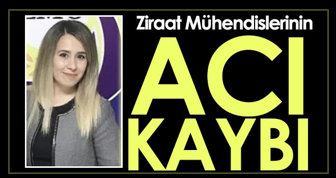 Gaziantep Ziraat Mühendislerinin acı kaybı